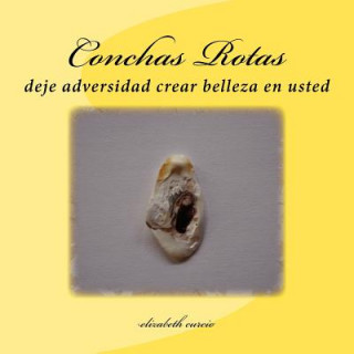 Könyv Conchas Rotas: deje adversidad crear belleza en usted Elizabeth Curcio