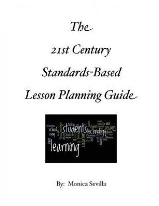 Könyv The 21st Century Standards-based Lesson Planning Guide Monica Sevilla