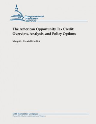 Kniha The American Opportunity Tax Credit: Overview, Analysis, and Policy Options Margot L Crandall-Hollick