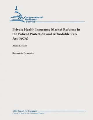 Carte Private Health Insurance Market Reforms in the Patient Protection and Affordable Care Act (ACA) Annie L Mach
