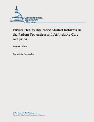 Kniha Private Health Insurance Market Reforms in the Patient Protection and Affordable Care Act (ACA) Annie L Mach