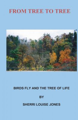 Kniha From Tree To Tree: From Tree to Tree, Birds Fly and The Tree of Life Sherri Jones