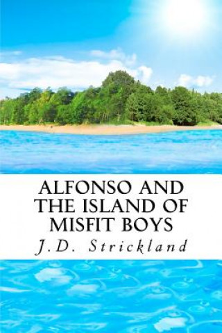 Kniha Alfonso and the Island of Misfit Boys J D Strickland