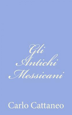 Libro Gli Antichi Messicani Carlo Cattaneo