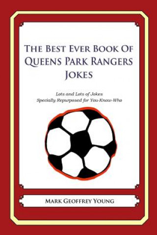 Boek The Best Ever Book of Queens Park Rangers Jokes: Lots and Lots of Jokes Specially Repurposed for You-Know-Who Mark Geoffrey Young