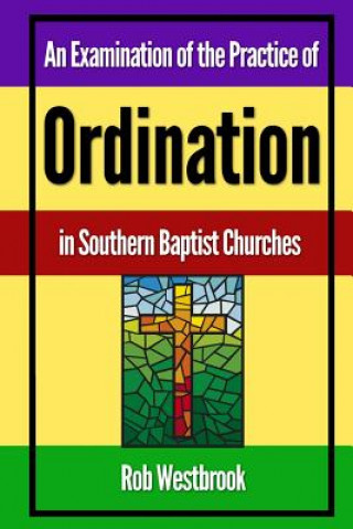 Könyv An Examination of the Practice of Ordination in Southern Baptist Churches Rob Westbrook