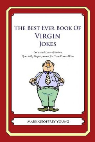 Knjiga The Best Ever Book of Virgin Jokes: Lots and Lots of Jokes Specially Repurposed for You-Know-Who Mark Geoffrey Young