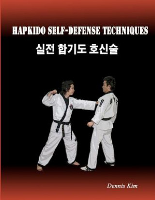 Kniha Hapkido Self-defense Techniques: self-defense techniques, mixed martial arts, Taekwondo, Judo, Jiujitsu, kungfu Dennis Kim