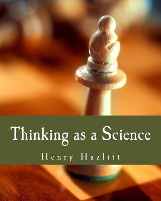 Kniha Thinking as a Science (Large Print Edition) Henry Hazlitt
