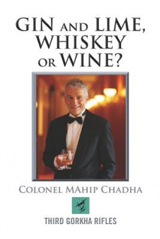 Knjiga Gin and Lime, Whiskey or Wine? Colonel Mahip Chadha