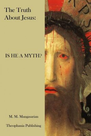 Carte The Truth About Jesus: Is He a Myth? M M Mangasarian