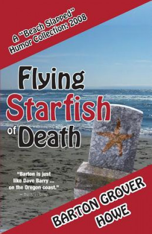 Kniha Flying Starfish of Death: A Beach Slapped Humor Collection (2008) Barton Grover Howe