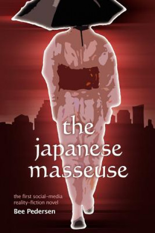 Książka The Japanese Masseuse: the first social-media reality-fiction novel Bee Pedersen