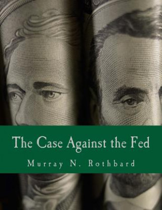 Książka The Case Against the Fed (Large Print Edition) Murray N Rothbard