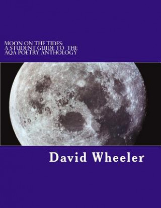 Kniha Moon on the Tides: A Student Guide to the AQA Poetry Anthology David Wheeler