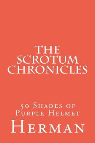 Kniha The Scrotum Chronicles: 50 Shades of Purple Helmet Herman