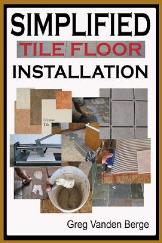 Βιβλίο Simplified Floor Tile Installation Greg Vanden Berge