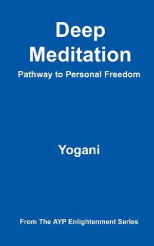 Kniha Deep Meditation - Pathway to Personal Freedom: (AYP Enlightenment Series) Yogani