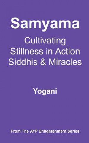 Kniha Samyama - Cultivating Stillness in Action, Siddhis and Miracles: (AYP Enlightenment Series) Yogani