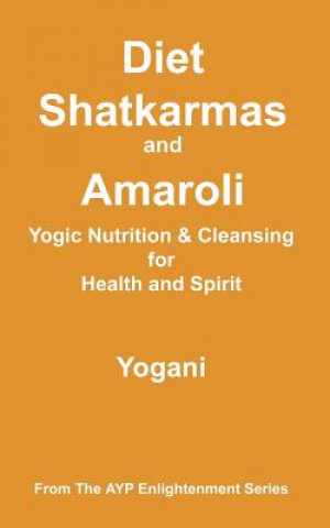 Könyv Diet, Shatkarmas and Amaroli - Yogic Nutrition & Cleansing for Health and Spirit: (AYP Enlightenment Series) Yogani