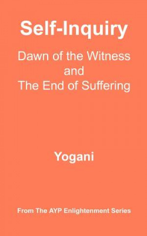 Könyv Self-Inquiry - Dawn of the Witness and the End of Suffering: (AYP Enlightenment Series) Yogani