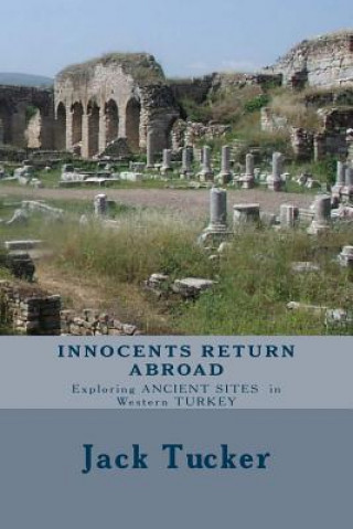 Kniha Innocents Return Abroad: Exploring Ancient Sites in Western Turkey Jack Tucker