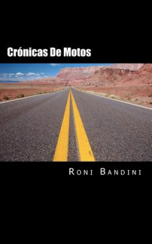 Carte Cronicas de motos: Aventuras a bordo de una Gilera Sport, Harley Sportster, Kawa Vulcan y Honda Shadow Roni Bandini