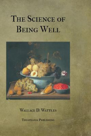 Carte The Science of Being Well Wallace D. Wattles