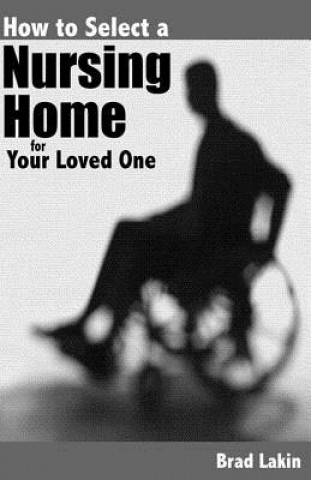 Carte How To Select A Nursing Home For A Loved One Brad Lakin