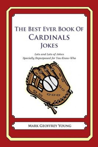 Книга The Best Ever Book of Cardinals Jokes: Lots and Lots of Jokes Specially Repurposed for You-Know-Who Mark Geoffrey Young