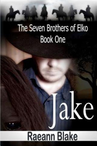 Kniha Jake (The Seven Brothers of Elko: Book One) Raeann Blake