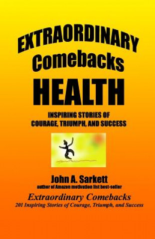 Książka Extraordinary Comebacks HEALTH: stories of courage, triumph, and success John A Sarkett