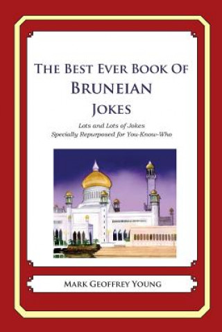 Carte The Best Ever Book of Bruneian Jokes: Lots and Lots of Jokes Specially Repurposed for You-Know-Who Mark Geoffrey Young