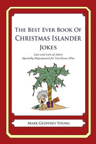 Buch The Best Ever Book of Christmas Islander Jokes: Lots and Lots of Jokes Specially Repurposed for You-Know-Who Mark Geoffrey Young