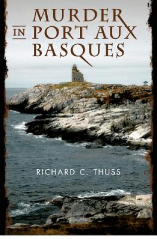 Kniha Murder in Port Aux Basques Richard C Thuss