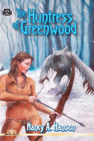 Kniha The Huntress of Greenwood Nancy A Hansen