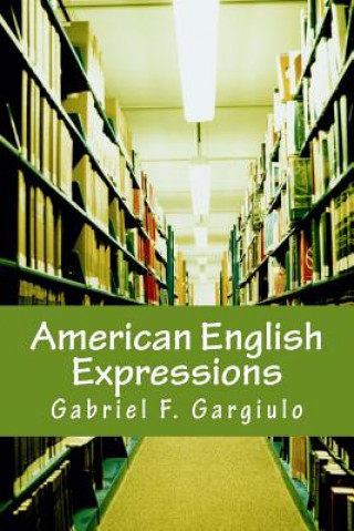 Kniha American English Expressions: Recent Expressions - Business and Office Expressions Gabriel F Gargiulo