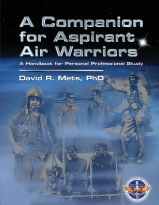 Kniha A Companion for Aspirant Air Warriors: A Handbook for Personal Professional Study David R Mets Phd