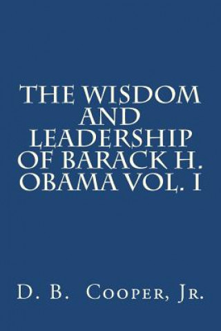 Kniha The wisdom and leadership of Barack H. Obama, Vol. I D B Cooper Jr