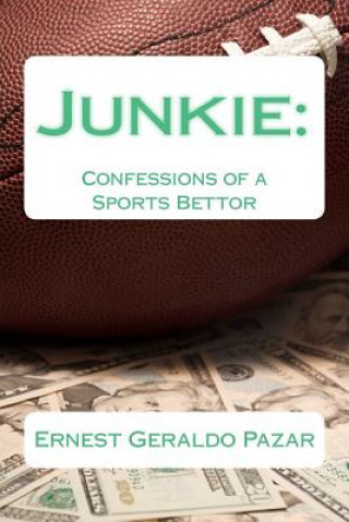 Kniha Junkie: Confessions of a Sports Bettor Ernest Geraldo Pazar