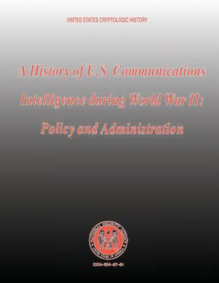 Książka A History of U.S. Communications Intelligence During World War II: Policy and Administration Robert Louis Benson