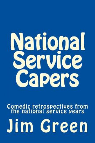 Kniha National Service Capers: Comedic retrospectives from the national service years Jim Green