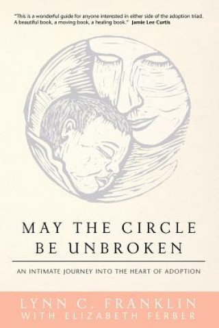 Carte May the Circle Be Unbroken: An Intimate Journey into the Heart of Adoption Lynn C Franklin