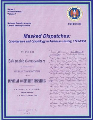 Könyv Masked Dispatches: Cryptograms and Cryptology in American History, 1775-1900 Ralph E Weber