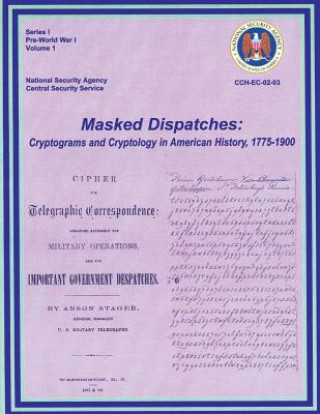 Книга Masked Dispatches: Cryptograms and Cryptology in American History, 1775-1900 Ralph E Weber