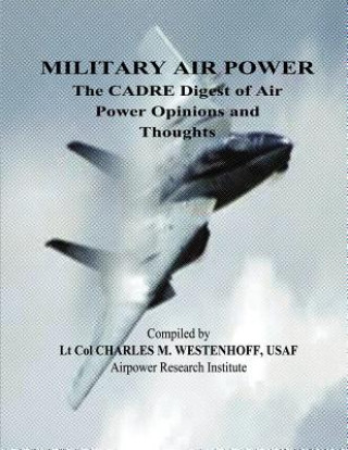 Kniha Military Air Power - The CADRE Digest of Air Power Opinions and Thoughts Ltc Charles M Westenhoff