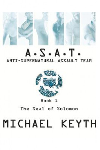 Kniha Anti-Supernatural Assault Team- Book 1: The Seal Of Solomon Michael Keyth