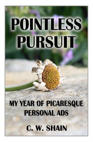 Livre Pointless Pursuit: My Year of Picaresque Personal Ads C W Shain