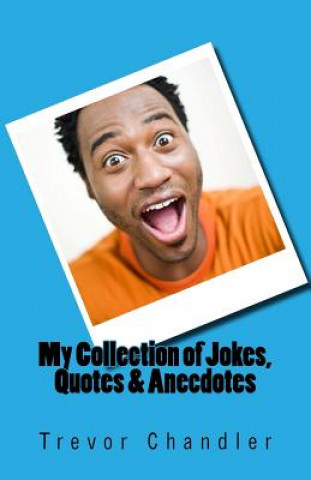 Carte My Collection of Jokes, Quotes & Anecdotes Trevor Chandler