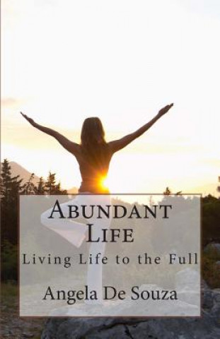 Carte Abundant Life: Living Life to the Full Angela De Souza